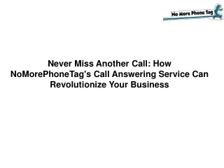 Never Miss Another Call How NoMorePhoneTag's Call Answering Service Can Revolutionize Your Business
