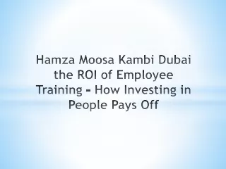 Hamza Moosa Kambi Dubai the ROI of Employee Training - How Investing in People Pays Off