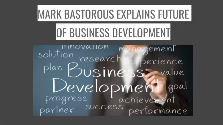 mark bastorous explains future of business development