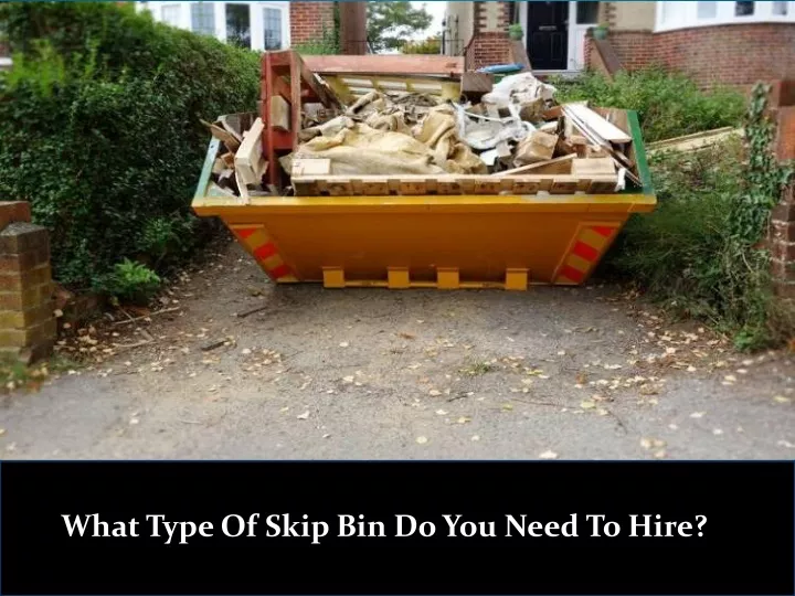 what type of skip bin do you need to hire
