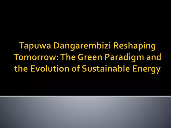 tapuwa dangarembizi reshaping tomorrow the green paradigm and the evolution of sustainable energy