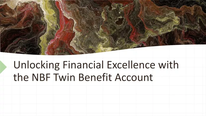 unlocking financial excellence with the nbf twin benefit account