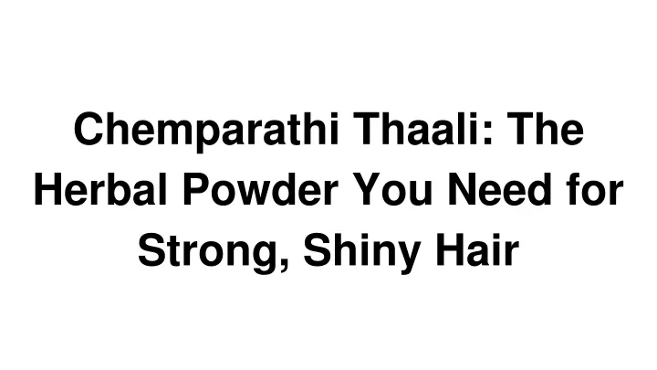 chemparathi thaali the herbal powder you need for strong shiny hair
