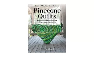 Kindle online PDF Pinecone Quilts Keeping Tradition Alive Learn to Make Your Own Heirloom for android