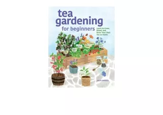 Download Tea Gardening for Beginners Learn to Grow Blend and Brew Your Own Tea At Home free acces