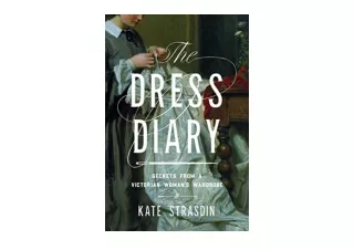 Download PDF The Dress Diary Secrets from a Victorian Womans Wardrobe for android