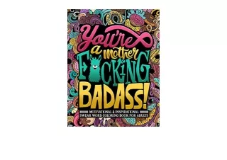 Download Youre a Mother Fcking Badass Motivational and Inspirational Swear Word Coloring Book for Adults unlimited