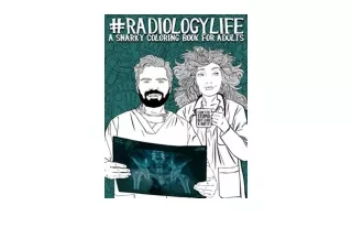 Ebook download Radiology Life A Snarky Coloring Book for Adults full