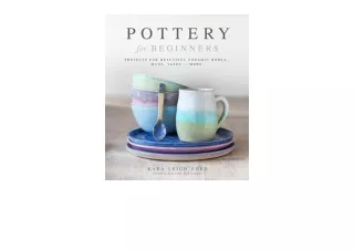 Kindle online PDF Pottery for Beginners Projects for Beautiful Ceramic Bowls Mugs Vases and More unlimited