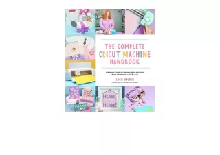 Download The Complete Cricut Machine Handbook A Beginner’s Guide to Creative Crafting with Vinyl Paper Infusible Ink and