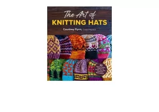 Download PDF The Art of Knitting Hats 30 EasytoFollow Patterns to Create Your Own Colorwork Masterpieces for ipad