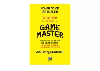 Ebook download So You Want To Be A Game Master Everything You Need to Start Your Tabletop Adventure for Dungeons and Dra