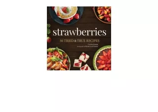 PDF read online Strawberries 50 Tried and True Recipes Natures Favorite Foods Co
