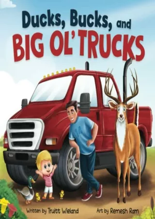 $PDF$/READ/DOWNLOAD Ducks, Bucks, and Big Ol' Trucks: A Book about Father and Son Bonding