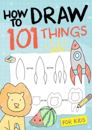 Read ebook [PDF] How To Draw 101 Things For Kids: Simple And Easy Drawing Book With Animals,