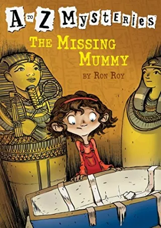 [READ DOWNLOAD] The Missing Mummy (A to Z Mysteries)