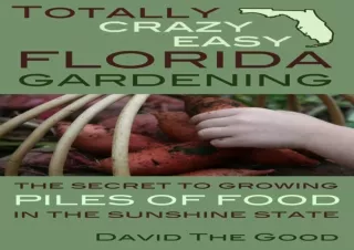 (PDF) Totally Crazy Easy Florida Gardening: The Secret to Growing Piles of Food