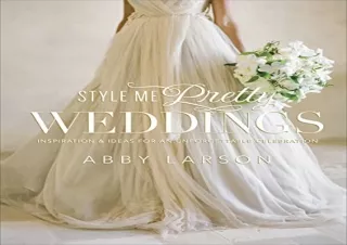 PDF Style Me Pretty Weddings: Inspiration and Ideas for an Unforgettable Celebra
