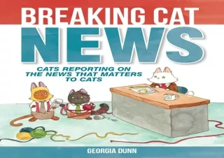 GET (️PDF️) DOWNLOAD Breaking Cat News: Cats Reporting on the News that Matters to Cats