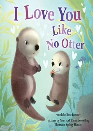 [PDF READ ONLINE] I Love You Like No Otter: A Funny and Sweet Picture Book For Toddlers