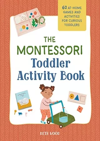 [PDF] DOWNLOAD The Montessori Toddler Activity Book: 60 At-Home Games and Activities for