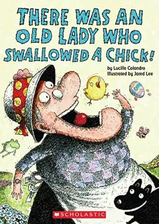 READ [PDF] There Was an Old Lady Who Swallowed a Chick!