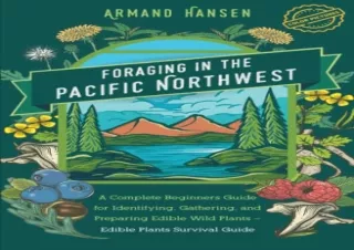 Download Foraging in the Pacific Northwest: A Complete Beginners Guide for Ident