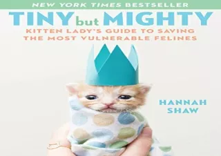 READ ONLINE Tiny But Mighty: Kitten Lady's Guide to Saving the Most Vulnerable Felines
