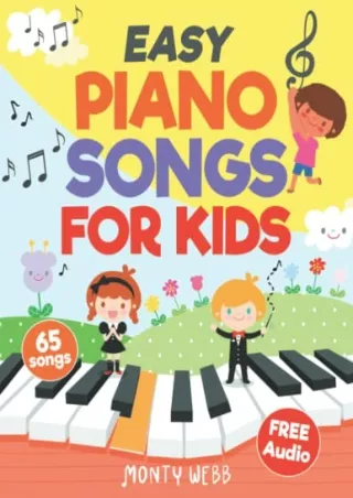 [READ DOWNLOAD] Easy Piano Songs for Kids: 65 Classic Melodies for Kids to Play on Piano |