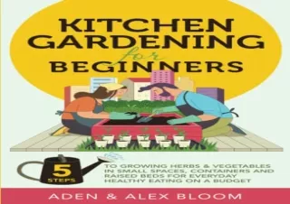 PDF Kitchen Gardening for Beginners: The Five Step Guide to Growing Herbs and Ve