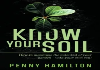 Download Know Your Soil: How to Maximize the Potential of your Garden - With You