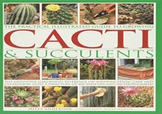 Download The Practical Illustrated Guide to Growing Cacti & Succulents: The Defi