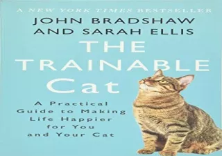 GET (️PDF️) DOWNLOAD The Trainable Cat: A Practical Guide to Making Life Happier for You and Your Cat