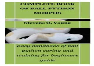 PDF COMPLETE BOOK OF BALL PYTHON MORPHS: Easy handbook of ball python caring and