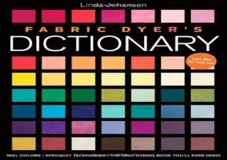 Download Fabric Dyer's Dictionary: 900  Colors, Specialty Techiniques, the Only