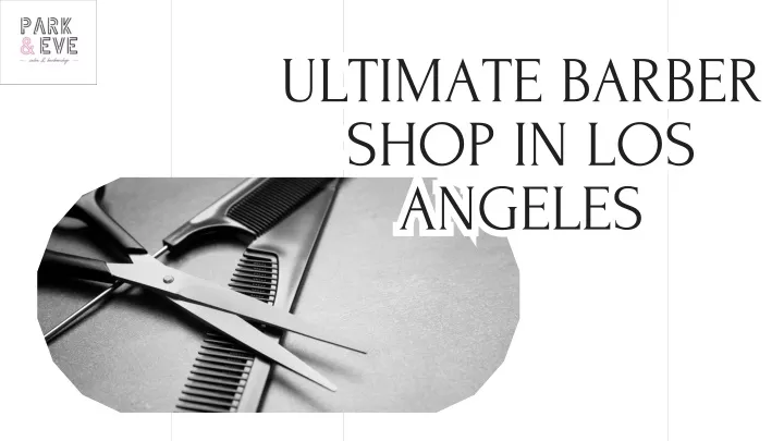 ultimate barber shop in los angeles angeles