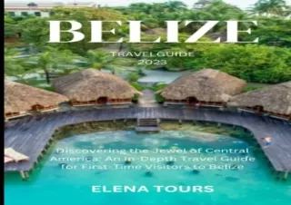 [PDF] BELIZE TRAVEL GUIDE 2023: Discovering the Jewel of Central America: An In-
