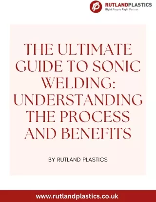 The Ultimate Guide to Sonic Welding Understanding the Process and Benefits