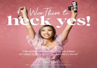 Download Woo Them to HECK YES!: A Pro Wedding Photographerâ€™s Tips for Earning