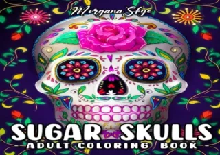 [PDF] Sugar Skulls Adult Coloring Book: A Day of the Dead Skull Illustrations wi