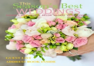 Download Season's Best Weddings: Summer 2017 Design Decor Floral Inspirations Br
