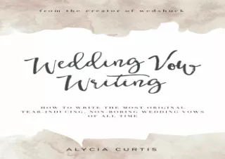 Download Wedding Vow Writing: How to write the most original, tear-inducing, non
