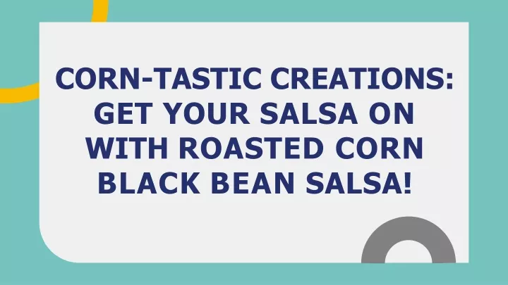 corn tastic creations get your salsa on with