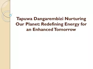 Tapuwa Dangarembizi Nurturing Our Planet Redefining Energy for an Enhanced Tomorrow