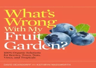 [PDF] What's Wrong With My Fruit Garden?: 100% Organic Solutions for Berries, Tr