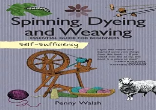PDF Self-Sufficiency: Spinning, Dyeing & Weaving: Essential Guide for Beginners