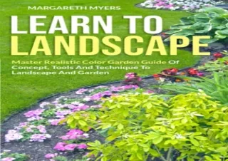 PDF LEARN TO LANDSCAPE: Master Realistic Color Garden Guide Of Concept, Tools An