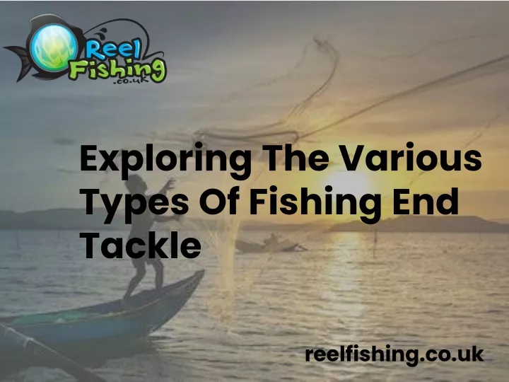 exploring the various types of fishing end tackle