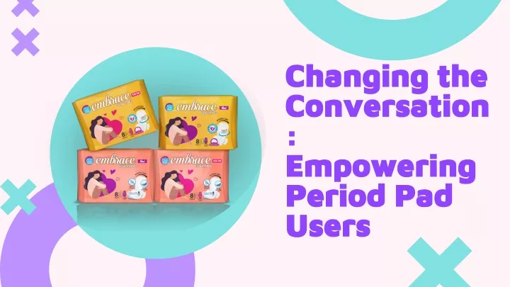 changing the conversation empowering period pad users