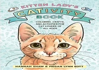 [EBOOK] DOWNLOAD Kitten Ladyâ€™s CATivity Book: Coloring, Crafts, and Activities for Cat Lovers of All Ages